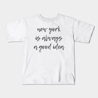 Always a Good Idea Kids T-Shirt